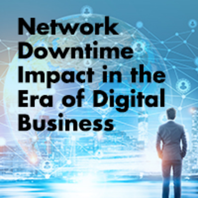 Network Downtime Impact in the Era of Digital Business