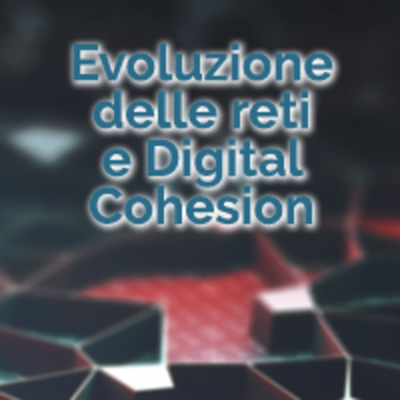 Evoluzione delle reti e Digital Cohesion