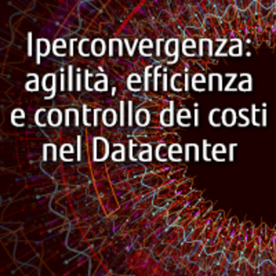 Iperconvergenza: agilità, efficienza e controllo dei costi nel Datacenter